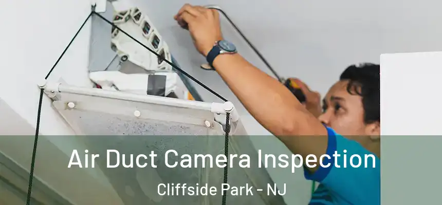  Air Duct Camera Inspection Cliffside Park - NJ