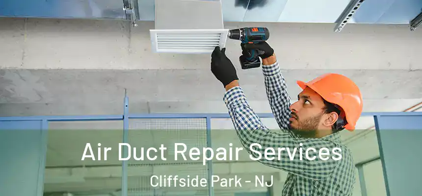 Air Duct Repair Services Cliffside Park - NJ