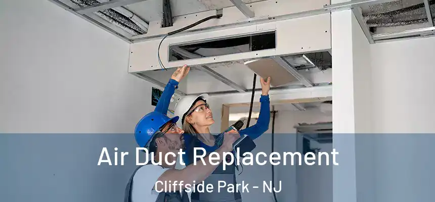 Air Duct Replacement Cliffside Park - NJ
