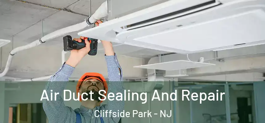  Air Duct Sealing And Repair Cliffside Park - NJ