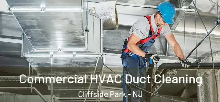 Commercial HVAC Duct Cleaning Cliffside Park - NJ