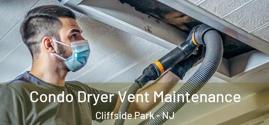  Condo Dryer Vent Maintenance Cliffside Park - NJ