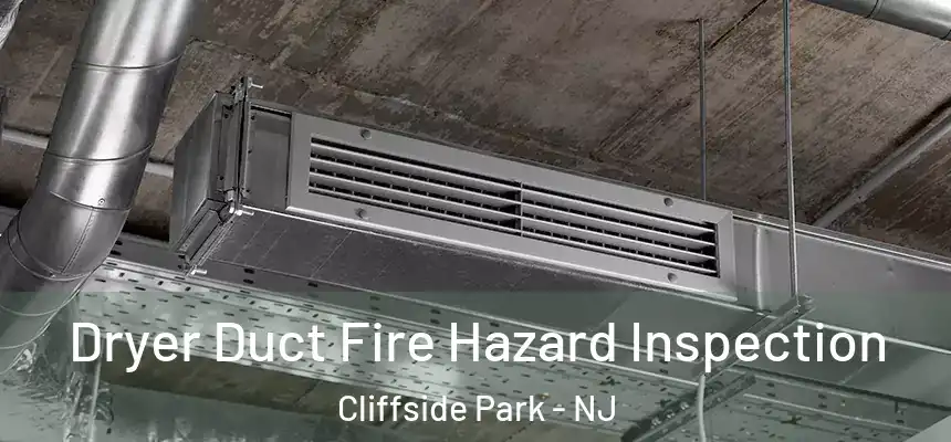  Dryer Duct Fire Hazard Inspection Cliffside Park - NJ