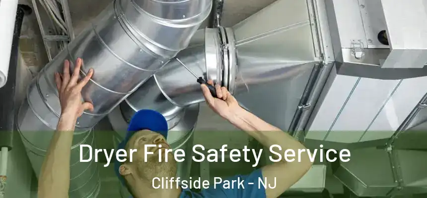 Dryer Fire Safety Service Cliffside Park - NJ