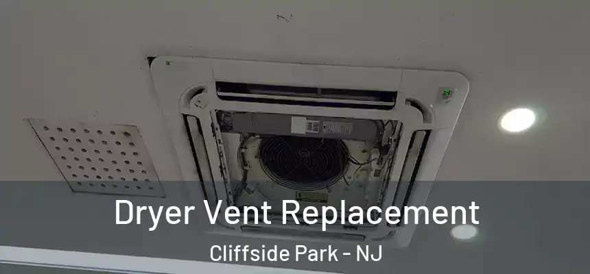 Dryer Vent Replacement Cliffside Park - NJ