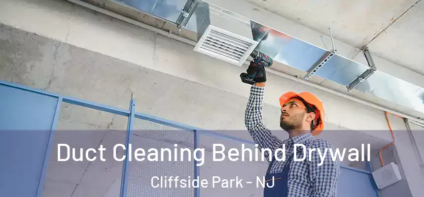 Duct Cleaning Behind Drywall Cliffside Park - NJ