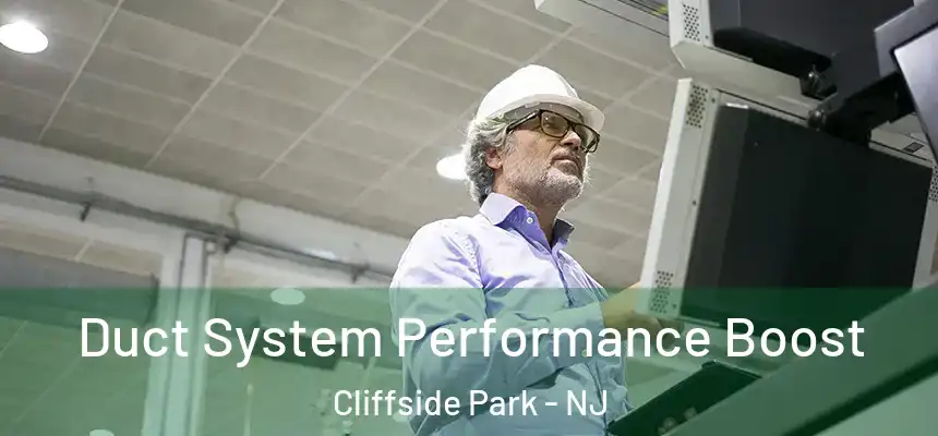  Duct System Performance Boost Cliffside Park - NJ