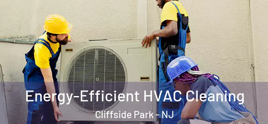  Energy-Efficient HVAC Cleaning Cliffside Park - NJ