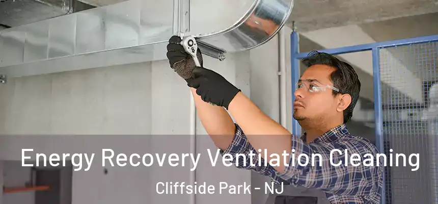  Energy Recovery Ventilation Cleaning Cliffside Park - NJ