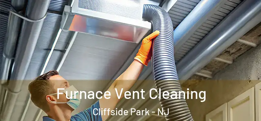 Furnace Vent Cleaning Cliffside Park - NJ