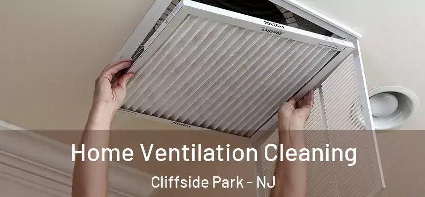 Home Ventilation Cleaning Cliffside Park - NJ