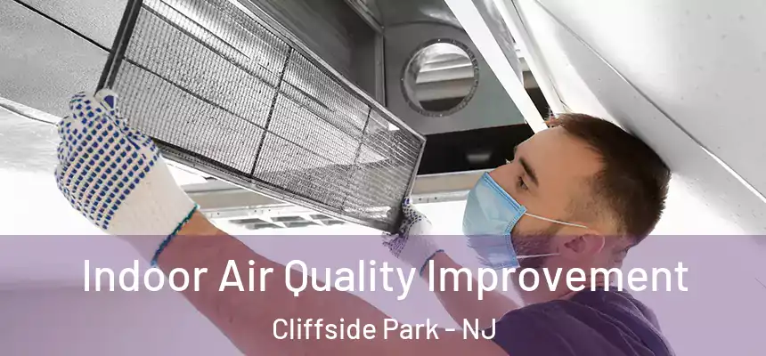 Indoor Air Quality Improvement Cliffside Park - NJ