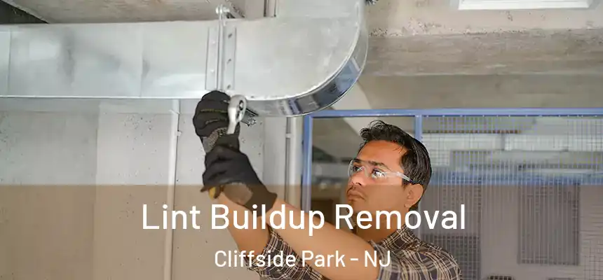 Lint Buildup Removal Cliffside Park - NJ