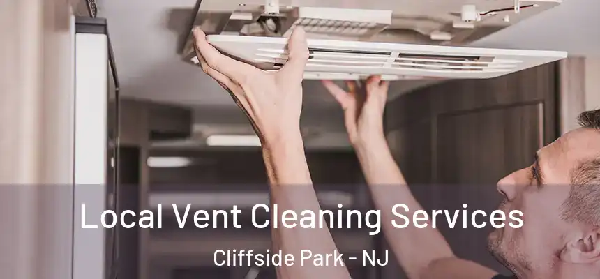 Local Vent Cleaning Services Cliffside Park - NJ