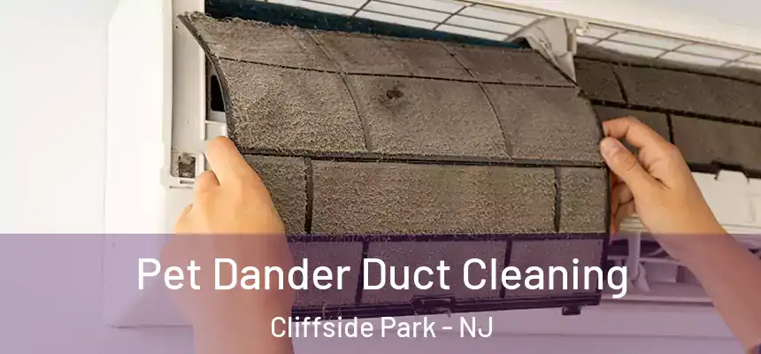 Pet Dander Duct Cleaning Cliffside Park - NJ