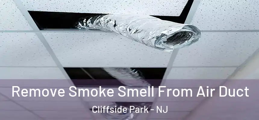  Remove Smoke Smell From Air Duct Cliffside Park - NJ