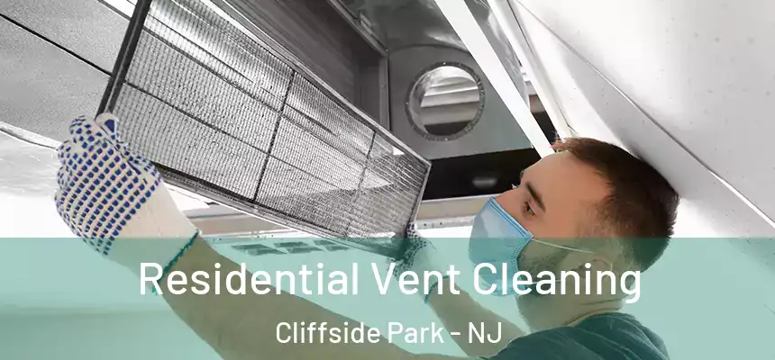 Residential Vent Cleaning Cliffside Park - NJ