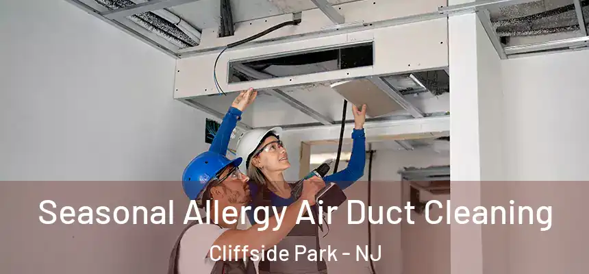  Seasonal Allergy Air Duct Cleaning Cliffside Park - NJ