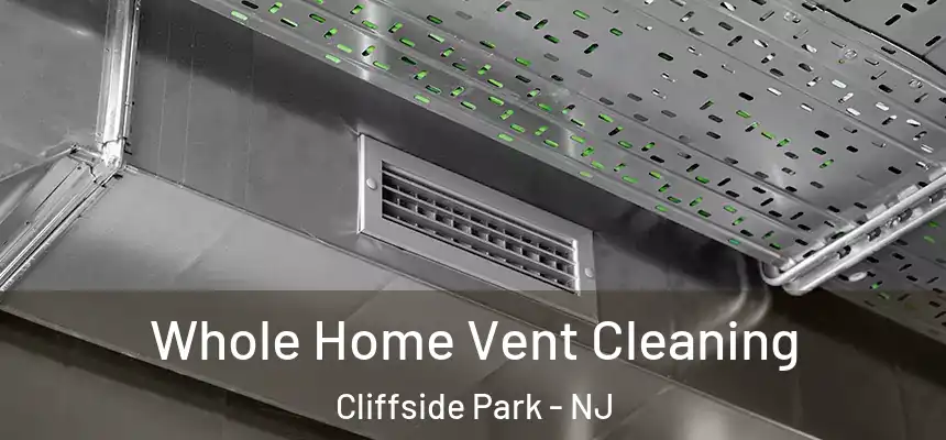 Whole Home Vent Cleaning Cliffside Park - NJ