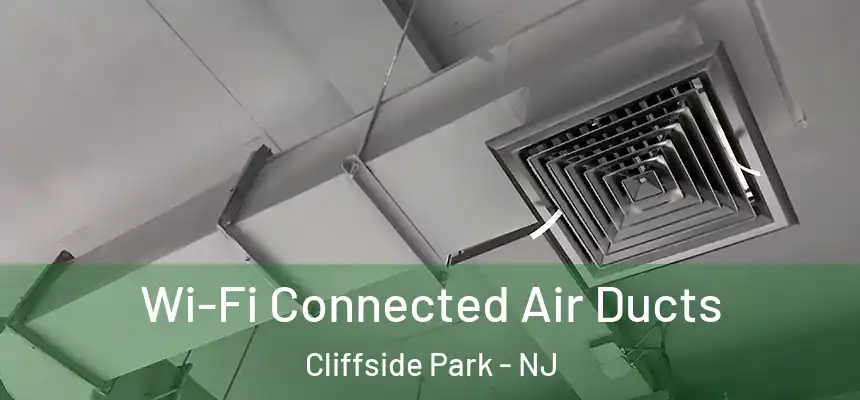 Wi-Fi Connected Air Ducts Cliffside Park - NJ